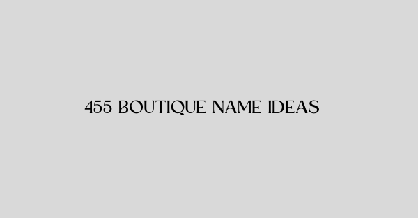 455 Boutique Name Ideas
