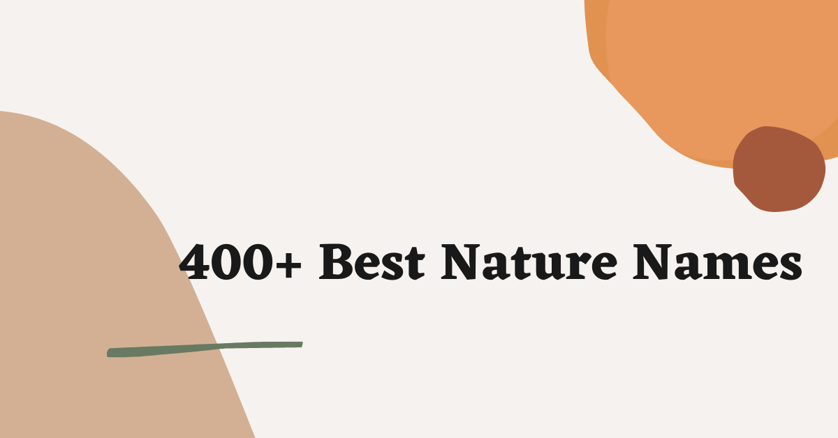400 Best Nature Names Ideas And Suggestions