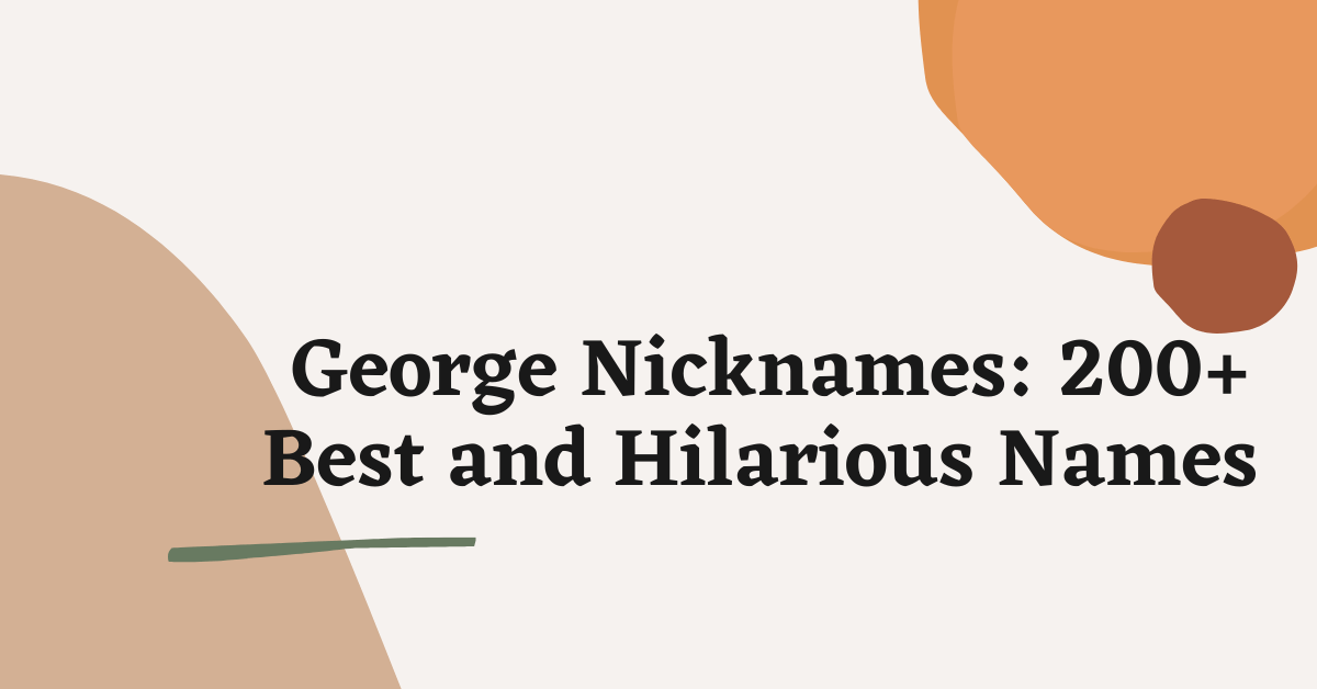 George Nicknames: 200+ Adorable And Cute Names