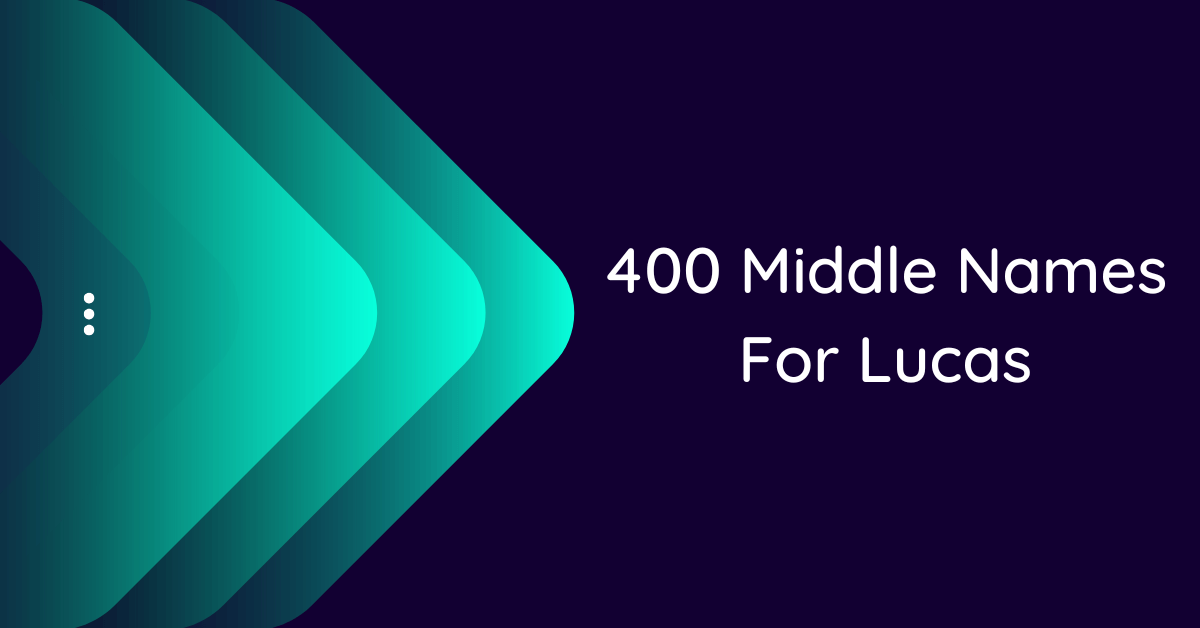 400 Middle Names For Lucas
