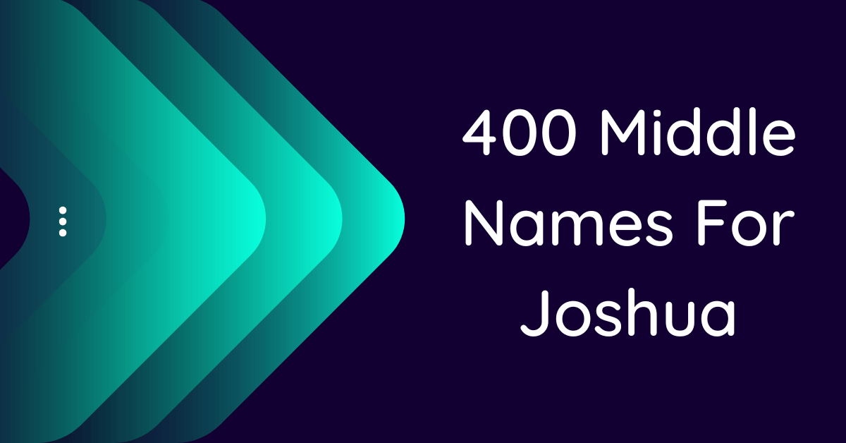 400-best-middle-names-for-joshua-that-you-will-like