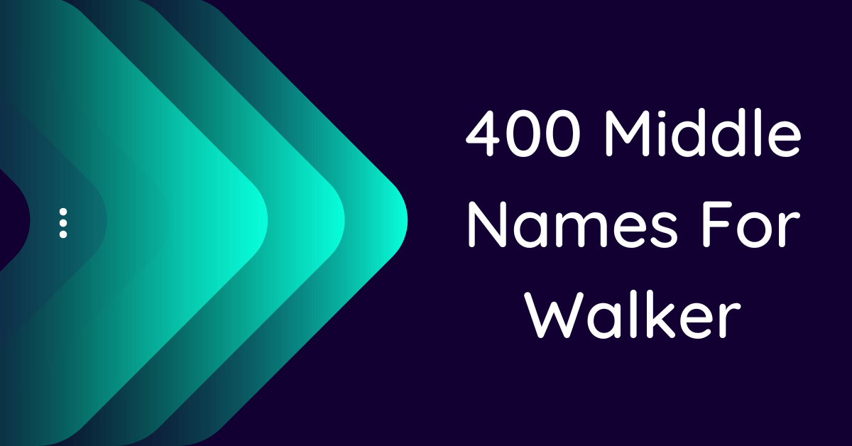 400-best-middle-names-for-walker-that-you-will-like