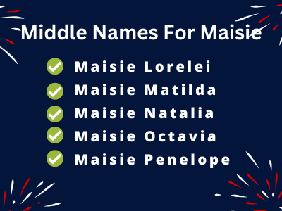 400 Catchy Middle Names For Maisie That You Will Like