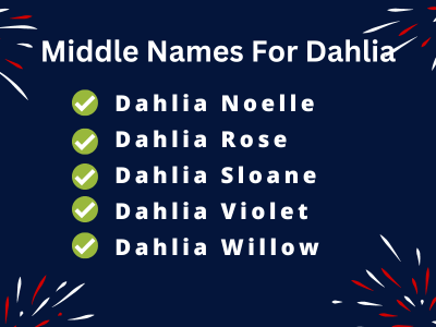 400 Creative Middle Names For Dahlia