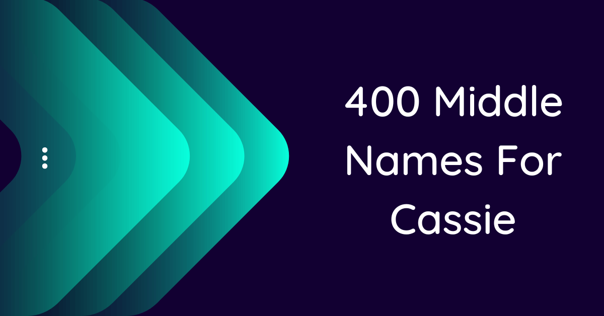 400 Cute Middle Names For Cassie 