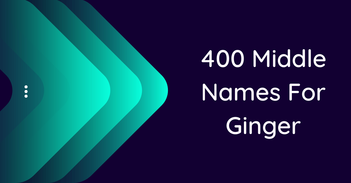 400-creative-middle-names-for-ginger