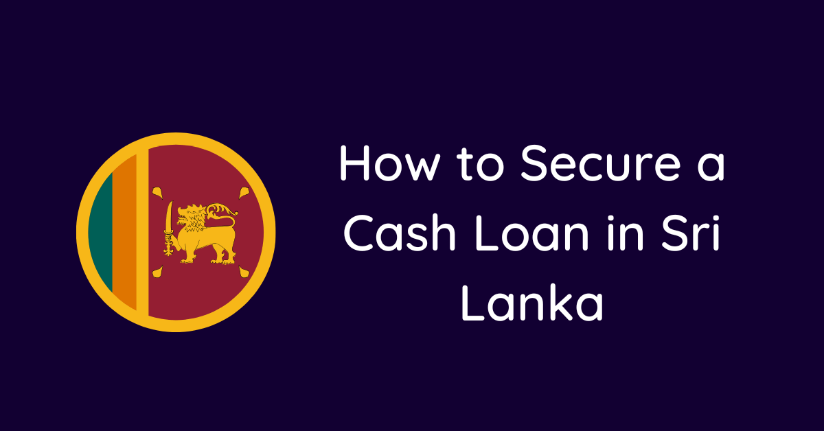 How to Secure a Cash Loan in Sri Lanka