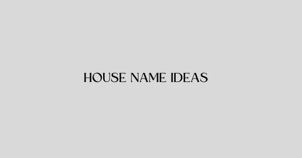 House Name Ideas