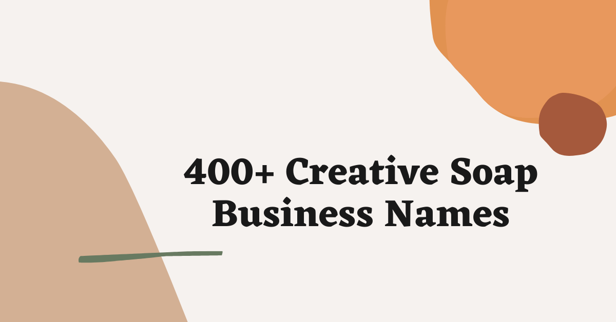 400+ Creative Soap Business Names
