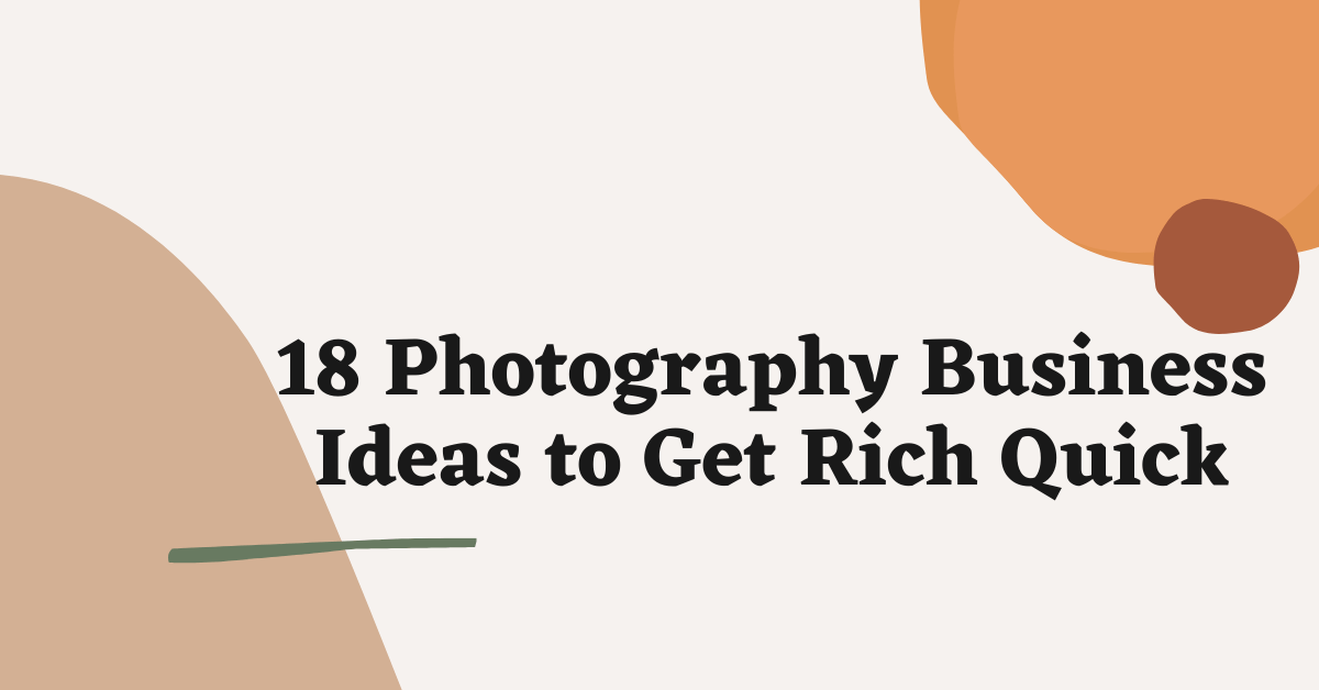 18 Photography Business Ideas to Get Rich Quick
