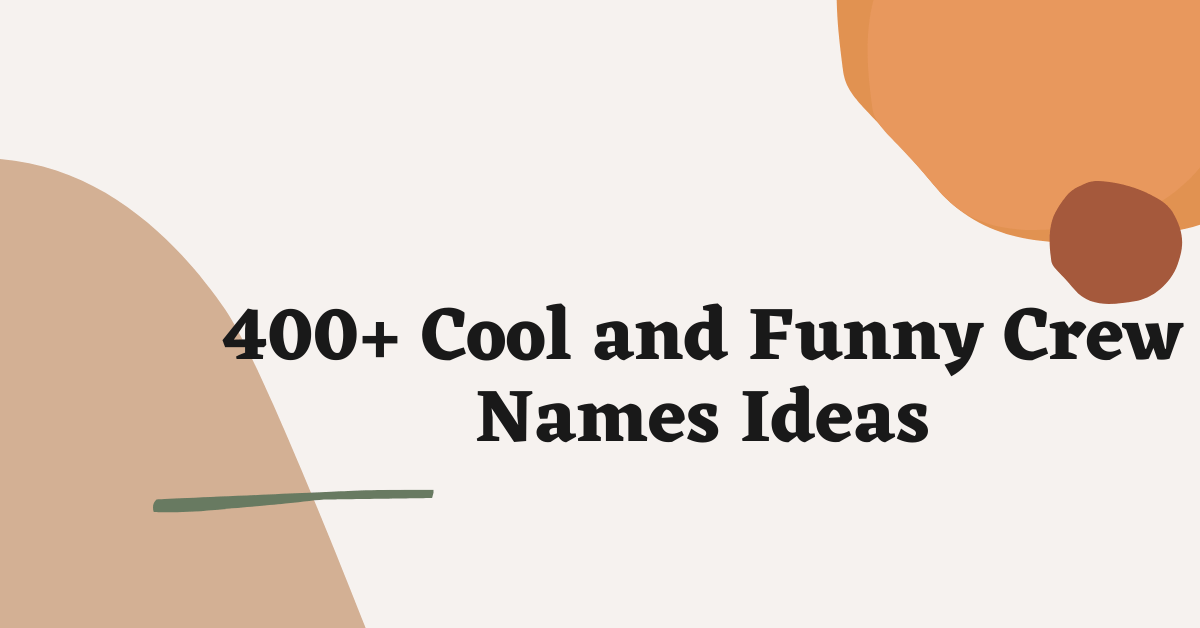 400+ Cool and Funny Crew Names Ideas