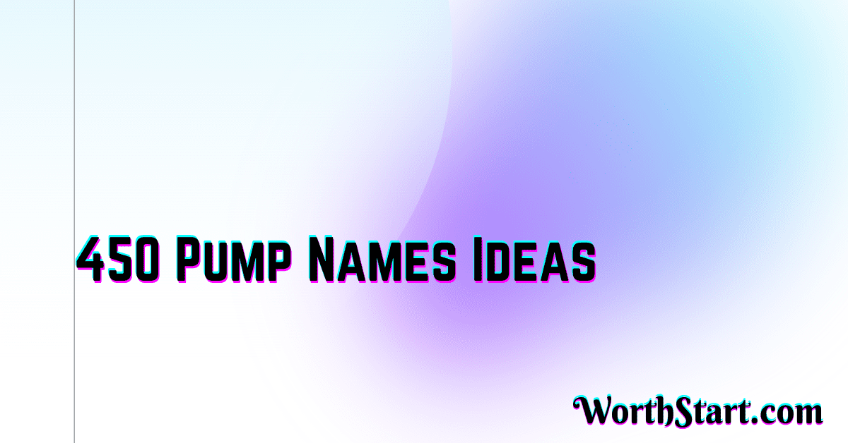 Pump Names Ideas