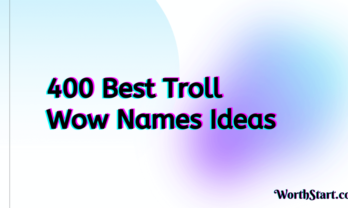 400 Best Troll Wow Names Ideas and Suggestions