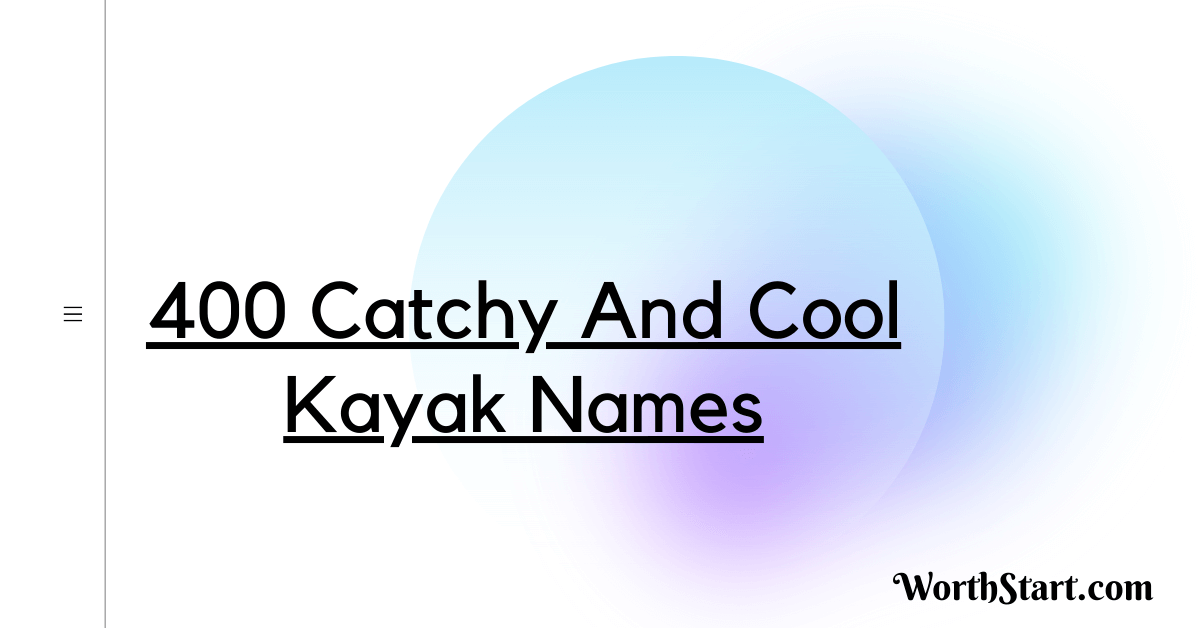 400 Catchy And Cool Kayak Names