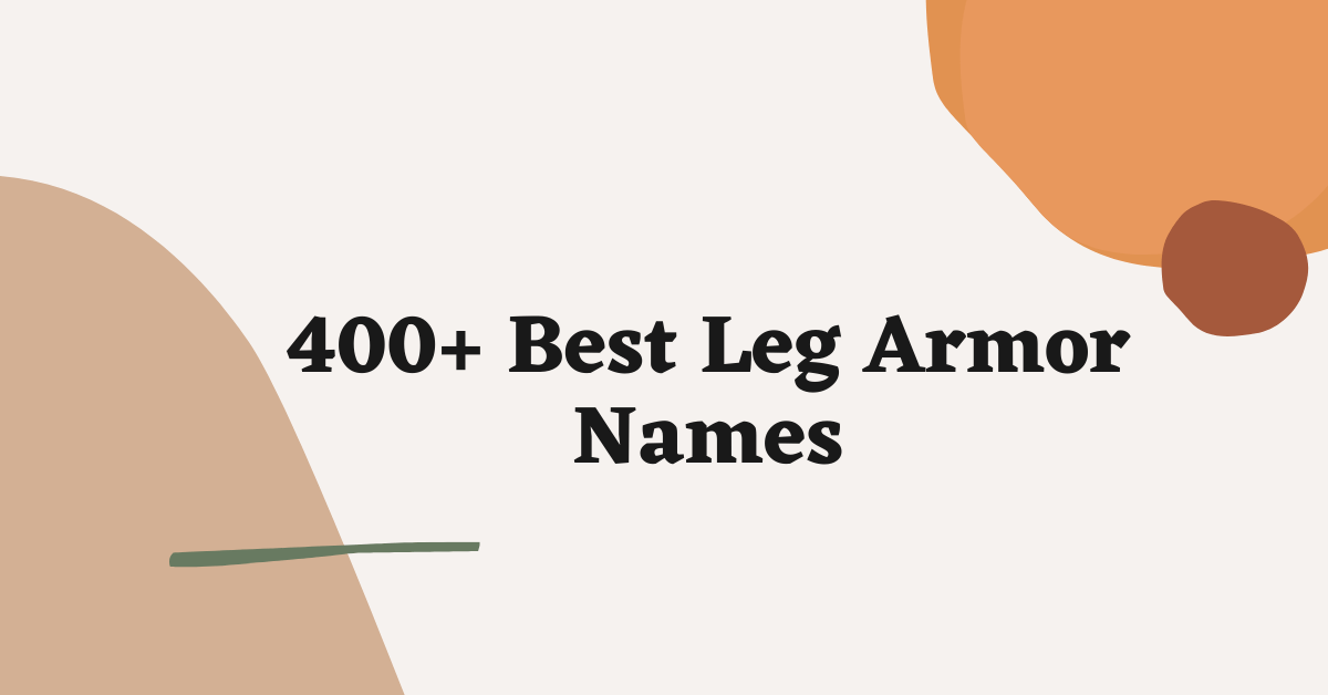 Leg Armor Names Ideas