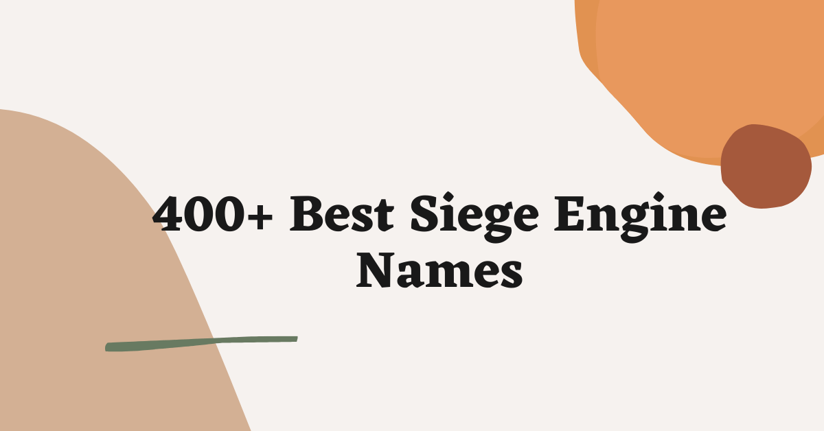 Siege Engine Names Ideas
