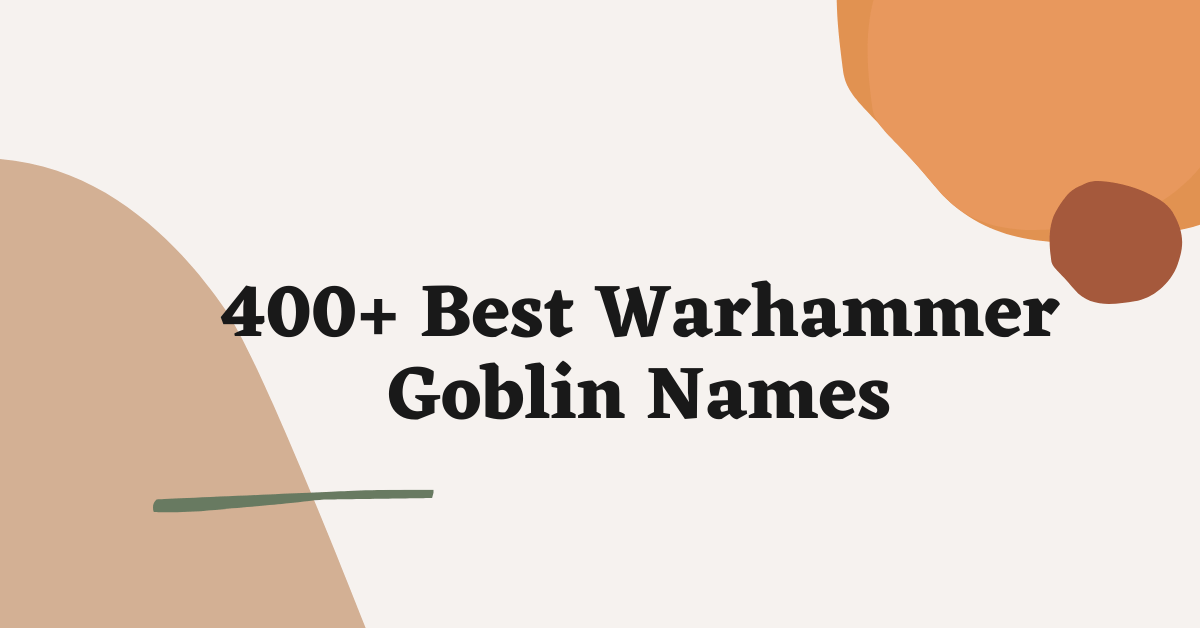 Warhammer Goblin Names Ideas