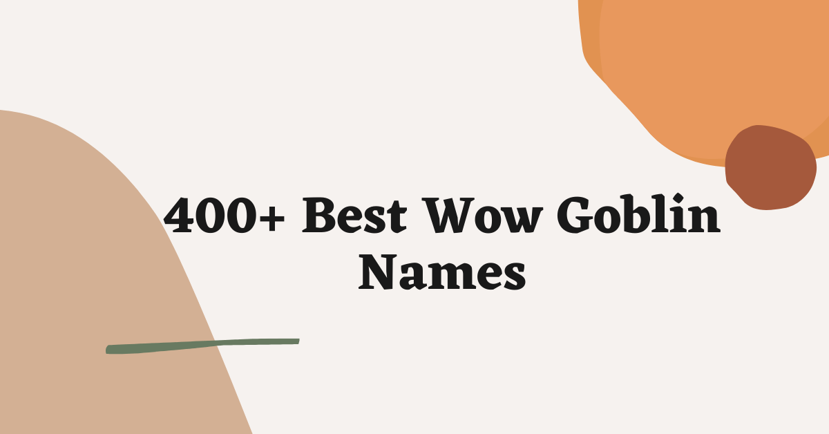 400 Best Wow Goblin Names For You