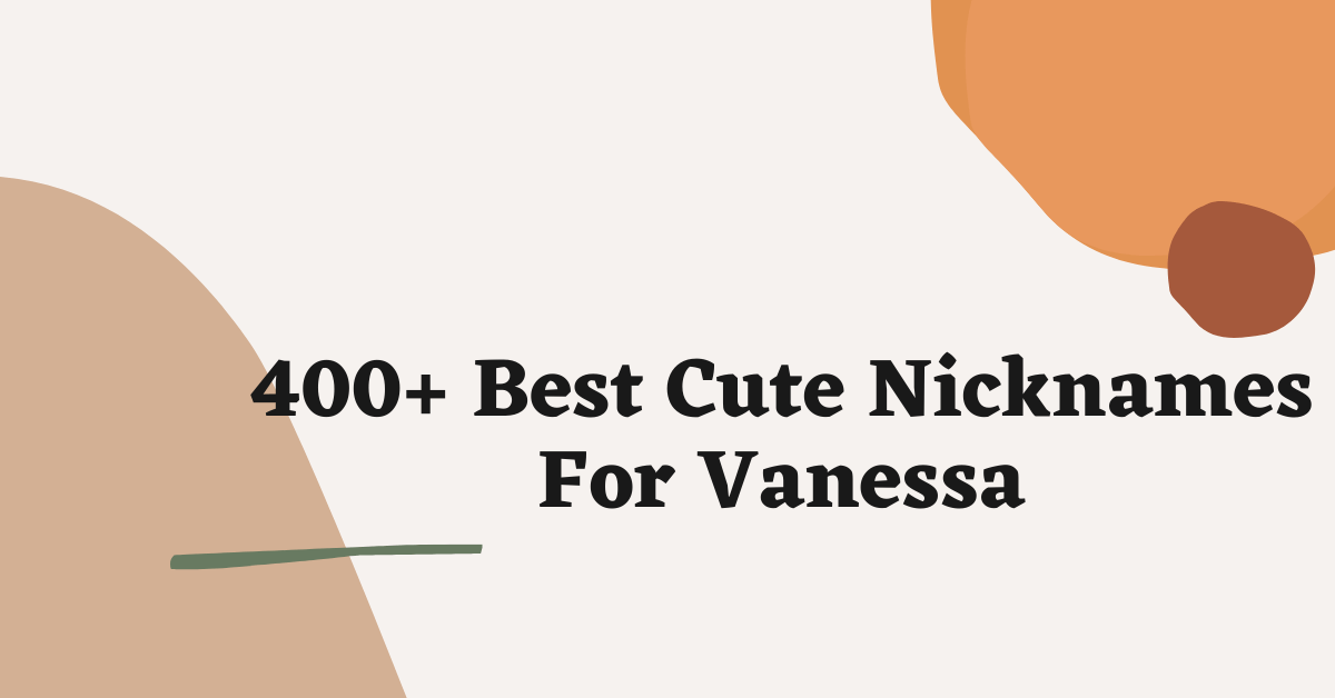 Cute Nicknames For Vanessa