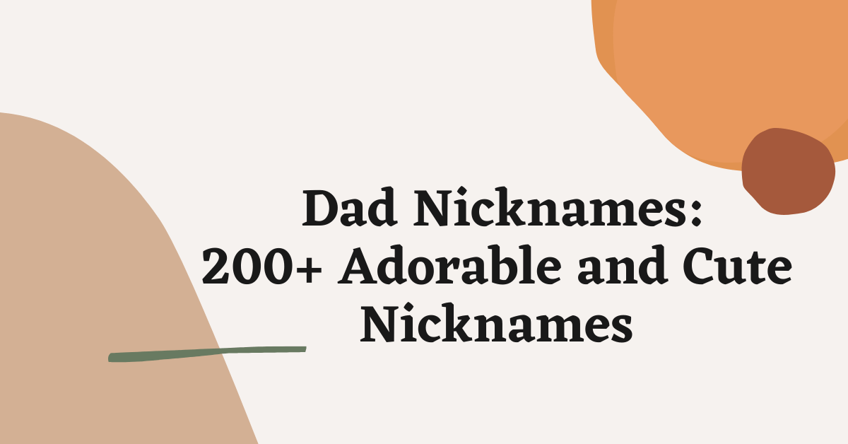  Dad Nicknames: 200+ Adorable and Cute Nicknames Ideas