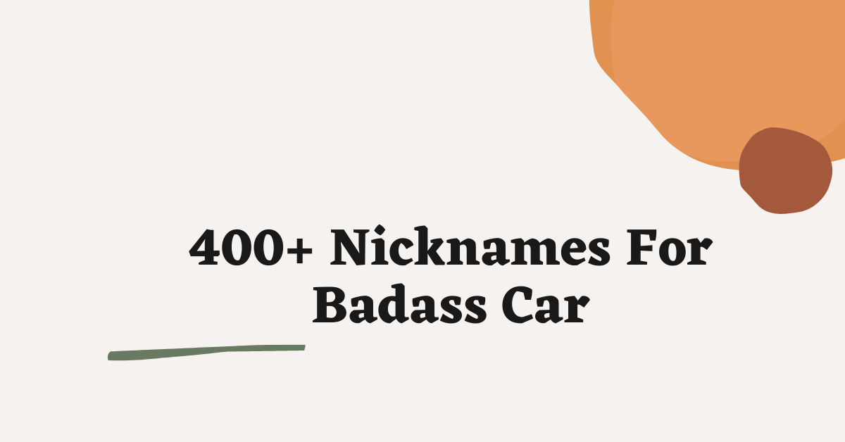 Nicknames For Badass Car
