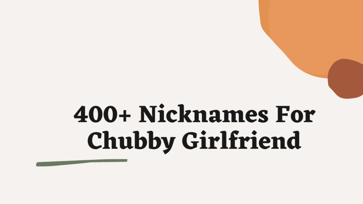Chubby Girlfriend Nicknames: 200+ Cool and Cute Names