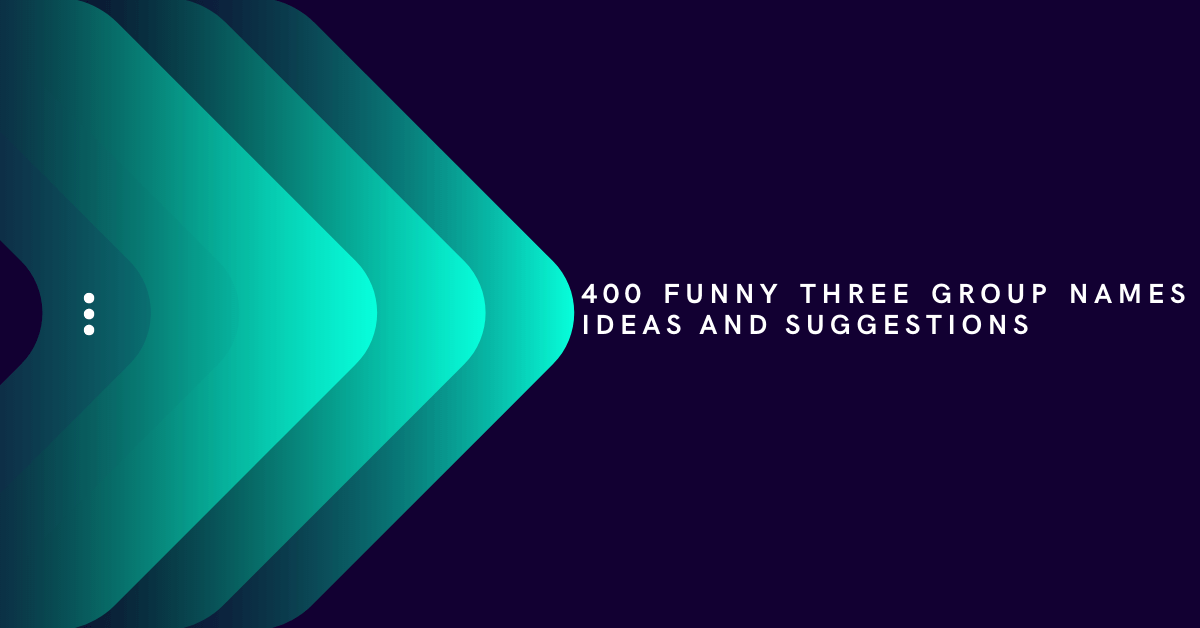 400 Funny Three Group Names Ideas And Suggestions