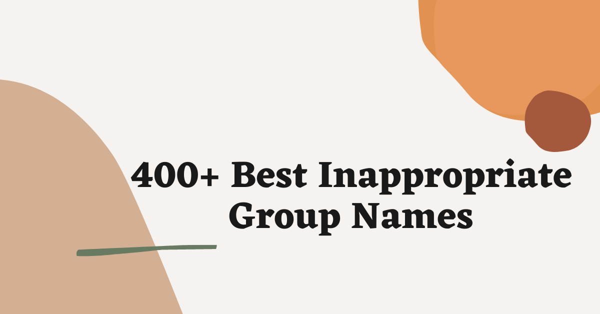 400 Cool Inappropriate Group Names Ideas and Suggestions